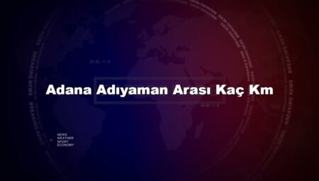Adana Adıyaman Arası Kaç Km