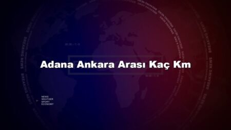 Adana Ankara Arası Kaç Km