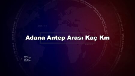 Adana Antep Arası Kaç Km