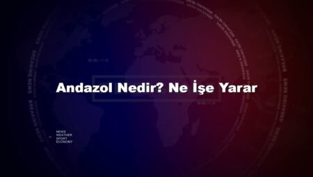 Andazol Nedir? Ne İşe Yarar