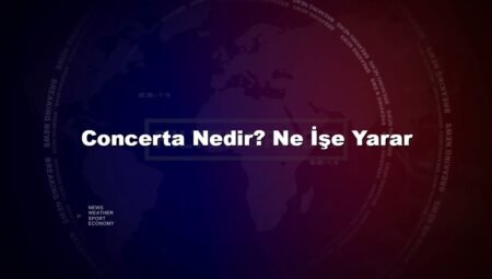 Concerta Nedir? Ne İşe Yarar