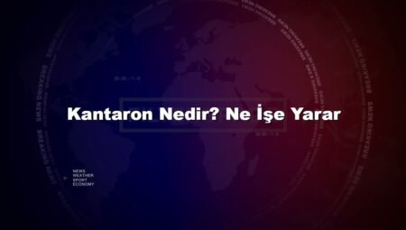 Kantaron Nedir? Ne İşe Yarar