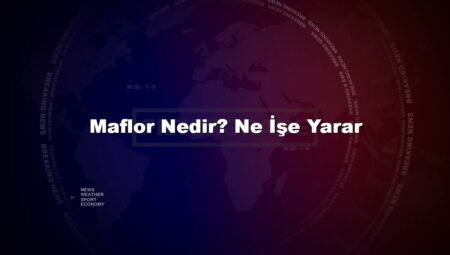 Maflor Nedir? Ne İşe Yarar
