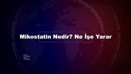 Mikostatin Nedir? Ne İşe Yarar