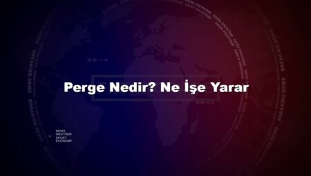Perge Nedir? Ne İşe Yarar