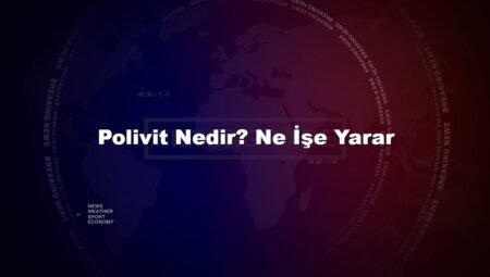 Polivit Nedir? Ne İşe Yarar