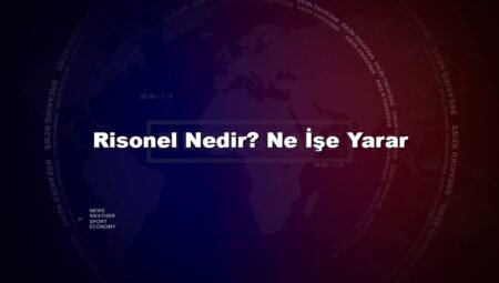 Risonel Nedir? Ne İşe Yarar