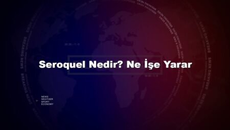 Seroquel Nedir? Ne İşe Yarar