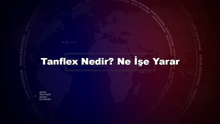 Tanflex Nedir? Ne İşe Yarar